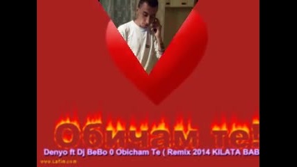 Denyo ft Dj Bebo - Obicham Te ( Remix 2014 Kilata Baby )