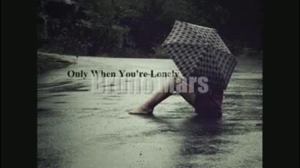Bruno Mars - Only when your lonely 