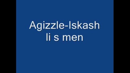 Agizzle - Iskash li s men 