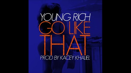 Young Rich - Go Like That [ Audio ]