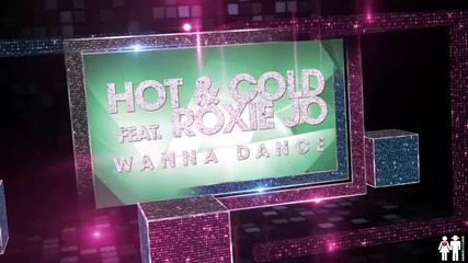 Hot & Cold feat. Roxie Jo - Wanna Dance