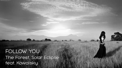 The Forest, Solar Eclipse feat. Kowalsky - Follow You (original Mix)