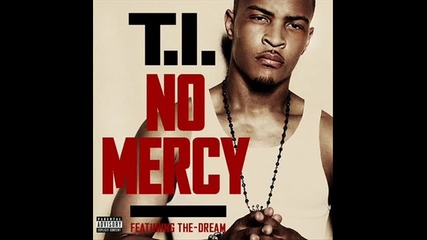 T.i. feat. The Dream - No Mercy 