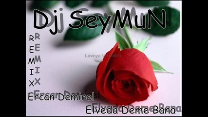 Dj Seymun Feat. Ercan Demirel Elveda Deme Bana 2010 Remix 