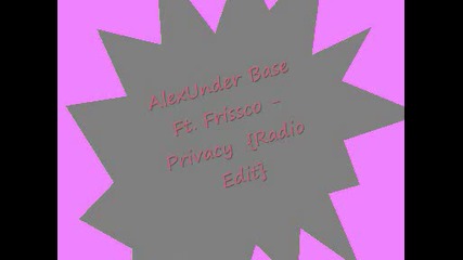 Alexunder Base Ft. Frissco - Privacy {radio Edit}
