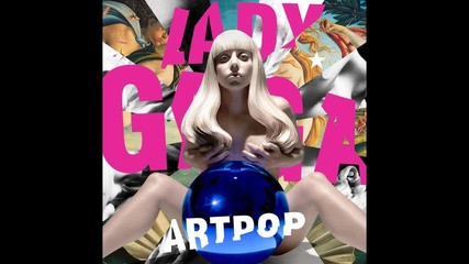 Премиера! Lady Gaga - Artpop (official аudio) H D