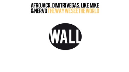 Afrojack, Dimitri Vegas, Like Mike & Nervo - The Way We See The World