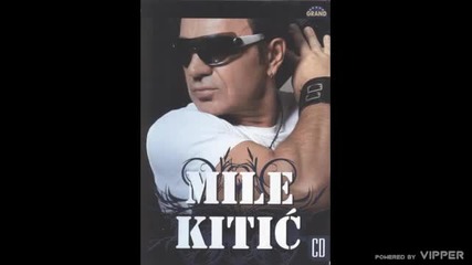Mile Kitic - Svoje suze ja ne brojim - 2008