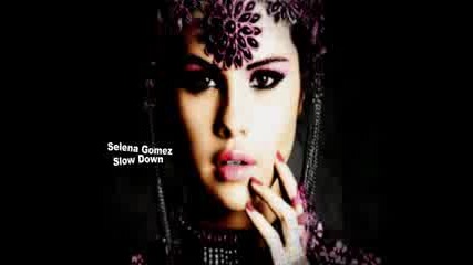 ~~selena Gomez-slow Down~~