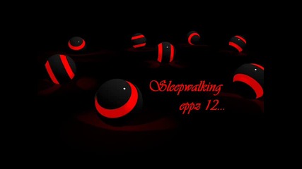 Sleepwalking-eppz 12