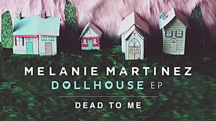 Melanie Martinez - Dead To Me(official Audio)
