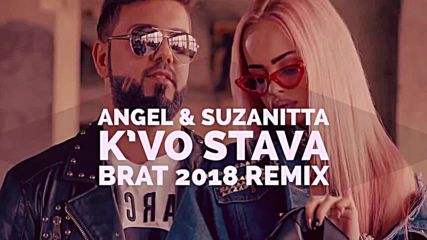 Angel & Suzanitta -K’vo stava brat 2018 REMIX