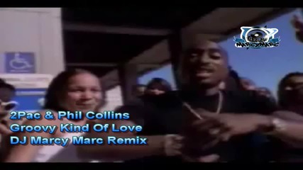 2pac & Phill Collins - Groovy Kind Of Love (dj Marcy Marc Remix) (new 2013)