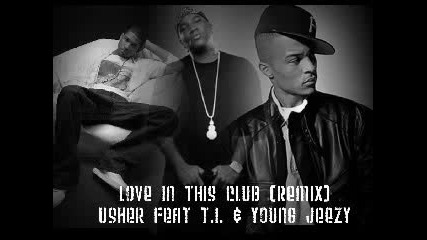 T.i - Love In This Club Remix Ft.usher