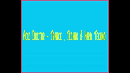 Acid Doctor - Trance , Techno & Hard Techno