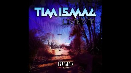 Tim Ismag - Living (original Mix) - Play Me Records
