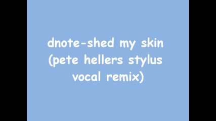 D note - Shed my skin (pete hellers stylus vocal remix)