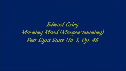 Edvard Grieg - Morning Mood ( Peer Gynt Suite No. 1, Op. 46 )