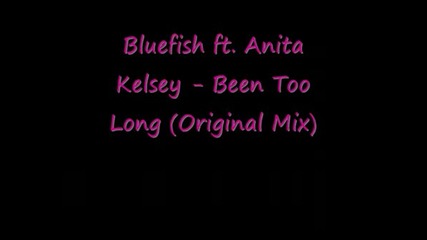Bluefish Ft Anita Kelsey - Been Too Long
