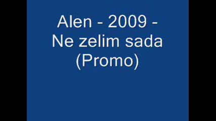 Alen - 2009 - Ne Zelim Sada (promo)