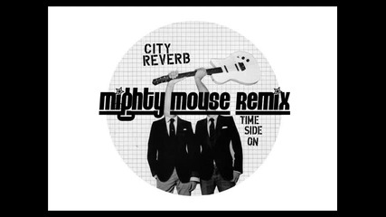 City Reverb time Side On Mighty Mouse Remix 