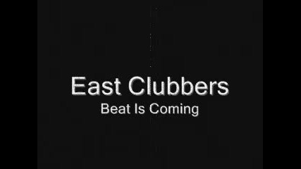 East Clubbers - Beat Is Coming