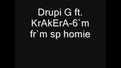 Drupi G ft. Krakera - 6`m fr`m sp homie 