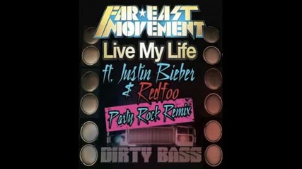 Live My Life Party Rock Remix - Far East Movement ft. Justin Bieber ft. Redfoo