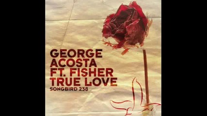 George Acosta feat. Fisher - True Love Original Mix 