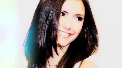 Nina Dobrev || Nothing lasts forever