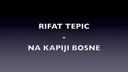 Rifat Tepic - Na Kapiji Bosne