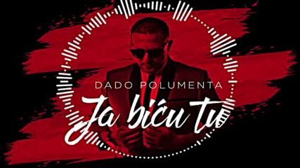 Dado Polumenta - Ja bicu tu Official Video 2016