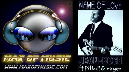 * New *jean Roch feat Nayer & Pitbull - Name Of Love [hd]