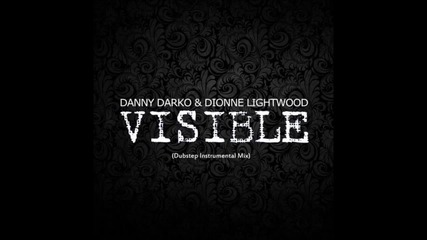 Danny Darko & Dionne Lightwood - Visible (dubstep Instrumental Mix)