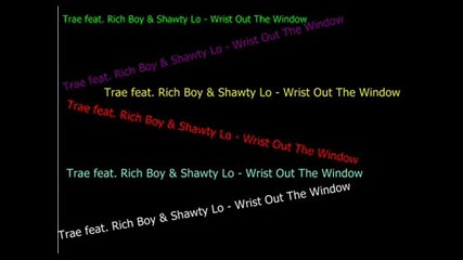 Trae feat. Rich Boy & Shawty Lo - Wrist Out The Window
