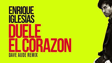 Enrique Iglesias - Duele El Corazon ( Dave Aude Club Mix) ( Lyric Video)