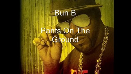 Bun B - Pants On The Ground (january 2010) {hq} 