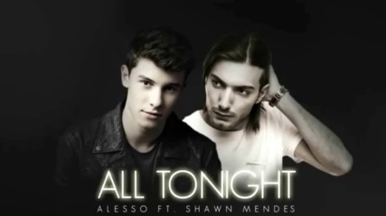 Alesso ft. Shawn Mendes - All Tonight