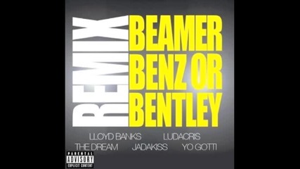 Lloyd Banks (feat. Ludacris, The - Dream, Jadakiss & Yo Gotti) - Beamer, Benz, Or Bentley (remix) 