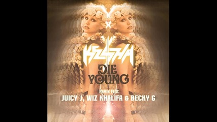*2012* Kesha ft. Juicy J, Wiz Khalifa & Becky G - Die young ( Remix )