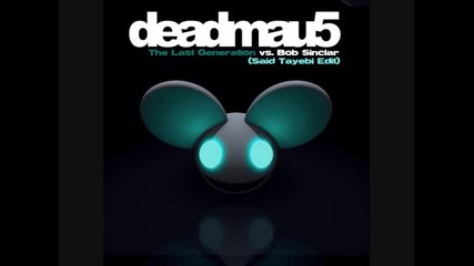 Mau5 vs. Bob Sinclar - The Last Generation (said Tayebi Edit) ([hq])