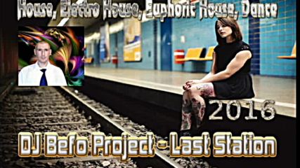 Dj Befo Project - Last Station ( Bulgarian House, Dance Electro Music 2016 )