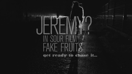JEREMY? in Sour Film FAKE FRUITS - teaser 02