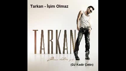 Tarkan - Ishim Olmaz 