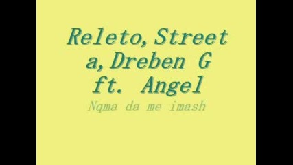 Releto,streeta,dreben G ft. Angel - Nqma da me imash