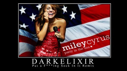 Miley Cyrus - Party In The Usa (darkelixir Put A Sock In It Remix) Xaxaxaxa 