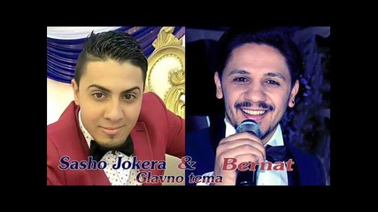 Sasho Jokera i Bernat - Glavno tema 2016