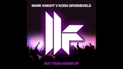 Bomb ! Mark Knight vs Koen Groeneveld - put your hands up 