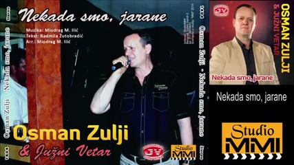 Osman Zulji i Juzni Vetar - Nekada smo, jarane... (audio 2014)