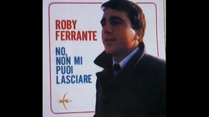 Roby Ferrante - No non mi puoi lasciare /1965/